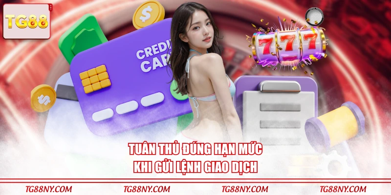 Tuân thủ đúng hạn mức khi gửi lệnh giao dịch